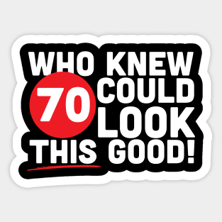 Who Knew 70 Could Look This Good Sticker